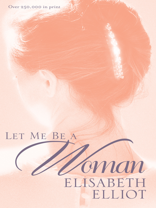 Title details for Let Me Be a Woman by Elisabeth Elliot - Wait list